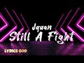 Jquan - Still A Fight (Lyrics)