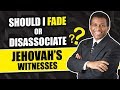 Jehovah's Witness Fade or Disassociate?