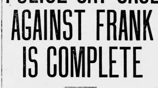 Monday, 26th May 1913 Evidence Against Frank Conclusive, Say Police