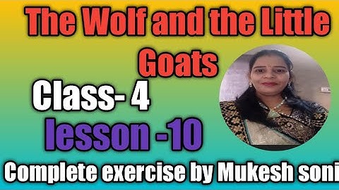 Class-4,Lesson-10,The Wolf and the Little Goats, Mittsure, complete exercise by Mukesh soni