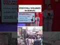 POST POLL VIOLENCE IN BENGAL #bengalelections2026 #bengalviolence #shortsviral #indiatoday