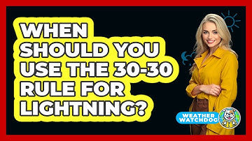 When Should You Use The 30-30 Rule For Lightning? - Weather Watchdog