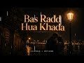 Bas Radd Hua Khada x Ghadhi Ki Sui | Sad Hindi LoFi Mashup [Slowed + Reverb] | Sad song | lo-fi song