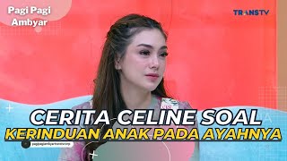 Cerita CELINE Soal Kerinduan ANAK Pada AYAHNYA | PAGI PAGI AMBYAR (26/5/23) P1