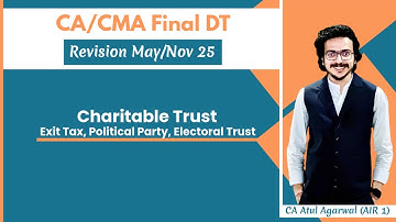 CHARITABLE TRUST, Exit Tax, Electoral Trust | CA/CMA Final DT Revision May/Nov 2025 | Atul Agarwal