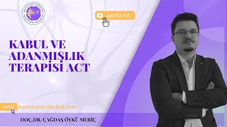 Kabul ve Adanmışlık Terapisi (ACT) Workshop Özeti