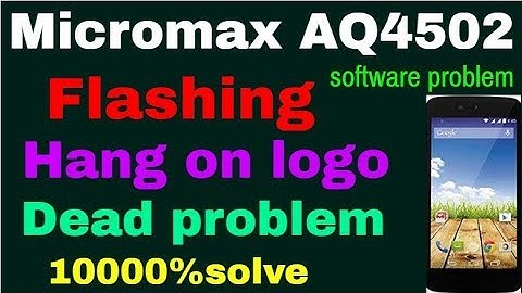 Micromax AQ4502 Flashing/Hang on logo/Dead problem 10000%solve