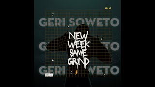 GERI SOWETO PODCAST - 'NEW WEEK SAME GRIND' (Full Album)