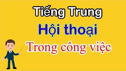 ( tập 2) Học tiếng Trung qua hội thoại thực tế trong công ty: 他为什么辞职？