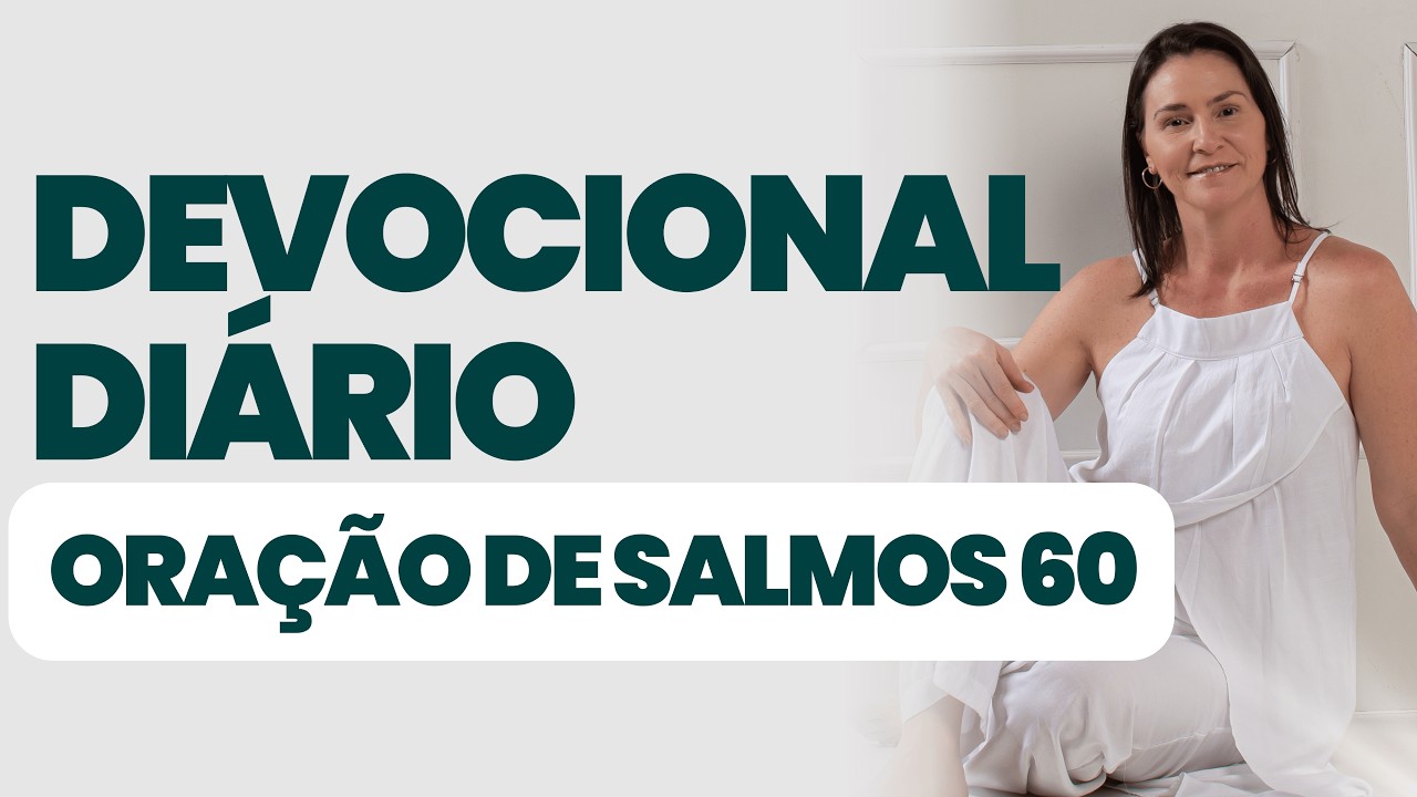 DEVOCIONAL DIÁRIO - ORAÇÃO DE SALMOS 60:5  - DEVOCIONAL DO DIA - Comece seu dia na presença de Deus