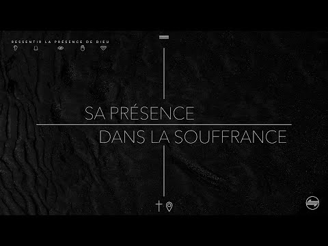 Ressentir la présence de Dieu dans la souffrance