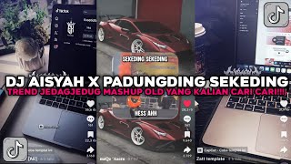 DJ AISYAH X PADUNGDING SEKEDING TREND JEDAGJEDUG MASHUP OLD VIRAL TIKTOK TERBARU 2026 !!!