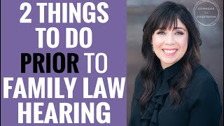 2 Things to Do Prior to a Family Law Hearing | Custody Trial Preparation