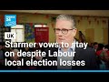 Starmer vows to stay on after local elections deliver losses for Labour • FRANCE 24 English