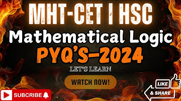 Mathematical Logic PYQ 2024 | Lect-01 | Class 12 Maths | MHT-CET & HSC Board | Full Solutions