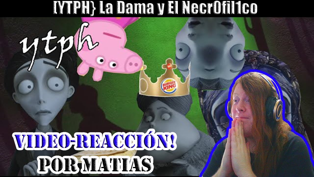 Video-Reacción [YTPH} La Dama y El Necr0fil1co por Matias 😅🤠