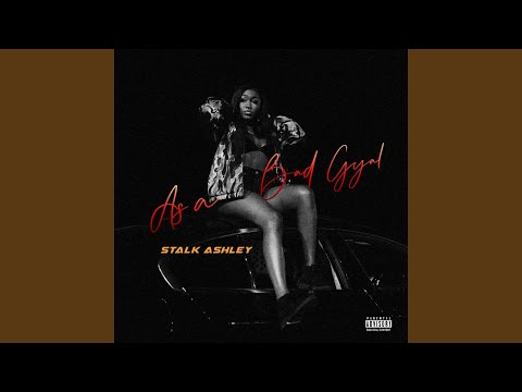 Stalk Ashley - As a Bad Gyal