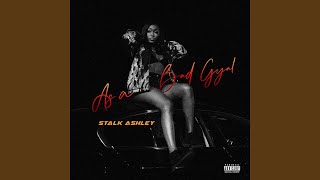As a Bad Gyal - Stalk Ashley