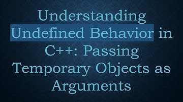 Understanding Undefined Behavior in C+ + : Passing Temporary Objects as Arguments