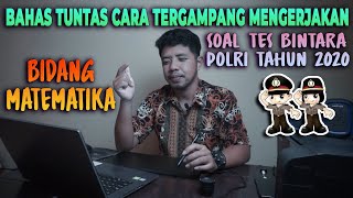 SOAL MATEMATIKA BINTARA POLRI 2021 - SOAL TES AKADEMIK POLRI - AKPOL BINTARA TAMTAMA SOAL MATEMATIKA BINTARA POLRI 2021 - SOAL TES AKADEMIK POLRI - AKPOL BINTARA TAMTAMA