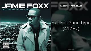Jamie Foxx - Fall For Your Type (feat. Drake) [417Hz]