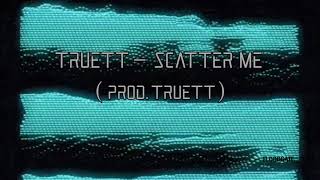 Truett - Scatter Me ( prod. Truett )