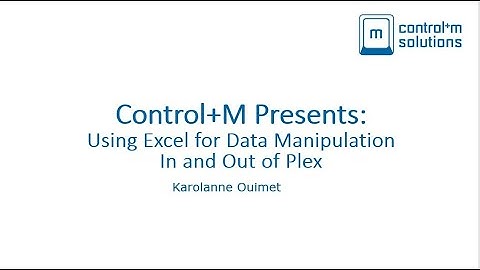 Control+M Presents: Excel Tips for Plex Data Manipulation