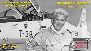 Jacqueline Cochran: Pilot, Leader, Myth (Earhart Lecture)