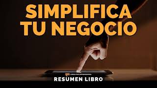 Simplifica Tu Negocio  Un Resumen de Libros para Emprendedores