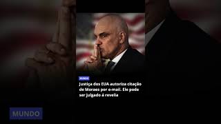 JUSTIÇA DOS EUA AUTORIZA CITAÇÃO DE MORAES POR E-MAIL!