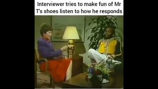 Mr. T: Interviewer tries to make fun of his shoes; Watch how he replied.