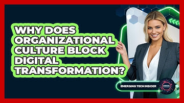 Why Does Organizational Culture Block Digital Transformation? - Emerging Tech Insider