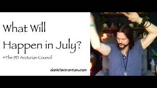 What Will Happen in July? ∞The 9D Arcturian Council, Channeled by Daniel Scranton
