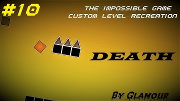 The Impossible Game - Custom Level REcreation #10 - Death [Ez]