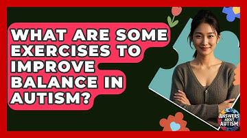 What Are Some Exercises To Improve Balance In Autism? - Answers About Autism