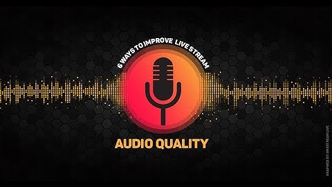 6 Ways to Improve Your Live Stream Audio Quality