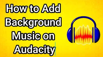 How to Add Background Music on Audacity