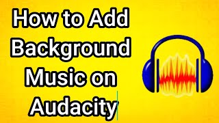 How to Add Background Music on Audacity