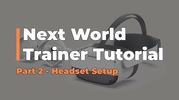 Trainer Tutorial Part 2 - Inside The Headset - NEXT WORLD