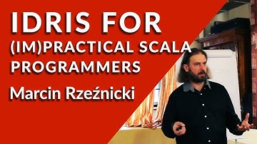 Idris for (im)practical Scala programmers - Marcin Rzeźnicki - Chamberconf 2018