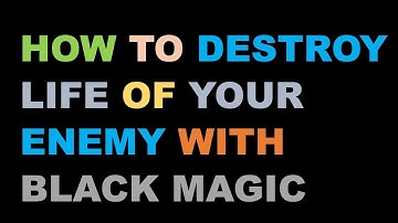 How to destroy life of your enemy with black magic