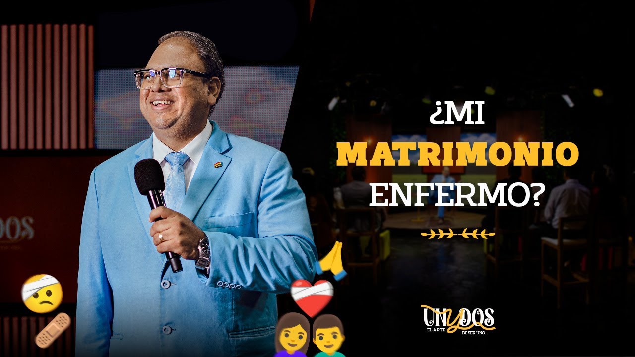 ¿Mi matrimonio enfermo? 🤕💔 I UNYDOS