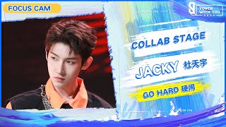 Focus Cam: Jacky 杜天宇 - "Go Hard 硬闹" | Collab Stage | Youth With You S3 | 青春有你3