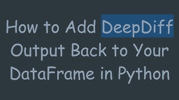 How to Add DeepDiff Output Back to Your DataFrame in Python