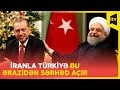 İranla Türkiyə arasında açlacaq yeni sərhəd qapısı