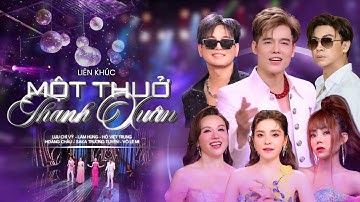 LK MỘT THUỞ THANH XUÂN | LƯU CHÍ VỸ,LÂM HÙNG,HOÀNG CHÂU,SAKA TRƯƠNG TUYỀN,HỒ VIỆT TRUNG,VÕ LÊ MI