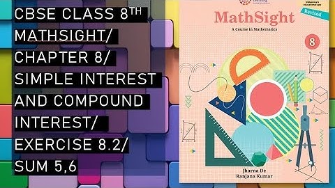 CBSE/Class 8th/Mathsight/Chapter 8 - Simple And Compound Interest/Exercise 8.2/Sum 5,6