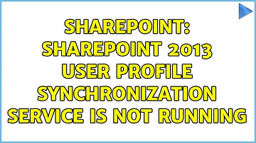 Sharepoint: SharePoint 2013 User Profile Synchronization Service is not running (4 Solutions!!)