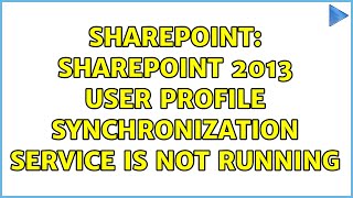 Sharepoint: SharePoint 2013 User Profile Synchronization Service is not running (4 Solutions!!)