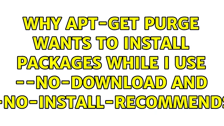 Why apt-get purge wants to install packages while I use --no-download and --no-install-recommends?